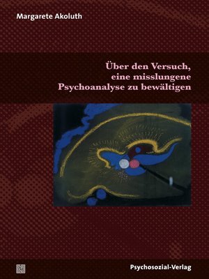 cover image of Über den Versuch, eine misslungene Psychoanalyse zu bewältigen